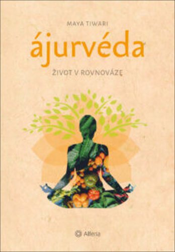 Kniha Ájurvéda Život v rovnováze Maya Tiwari