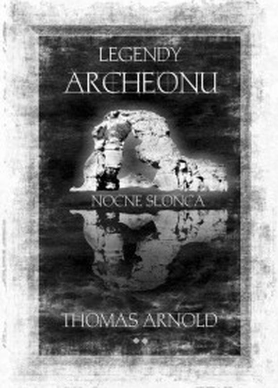 Kniha Legendy Archeonu Nocne Słońca Arnold Thomas