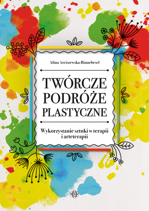 Könyv Twórcze podróże plastyczne. Wykorzystanie sztuki w terapii i arteterapii Alina Arciszewska-Binnebesel
