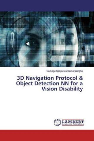 Knjiga 3D Navigation Protocol & Object Detection NN for a Vision Disability Gamage Sanjeewa Samarasinghe