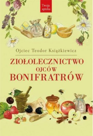 Knjiga Ziołolecznictwo ojców Bonifratrów wyd. 3 Teodor Książkiewicz