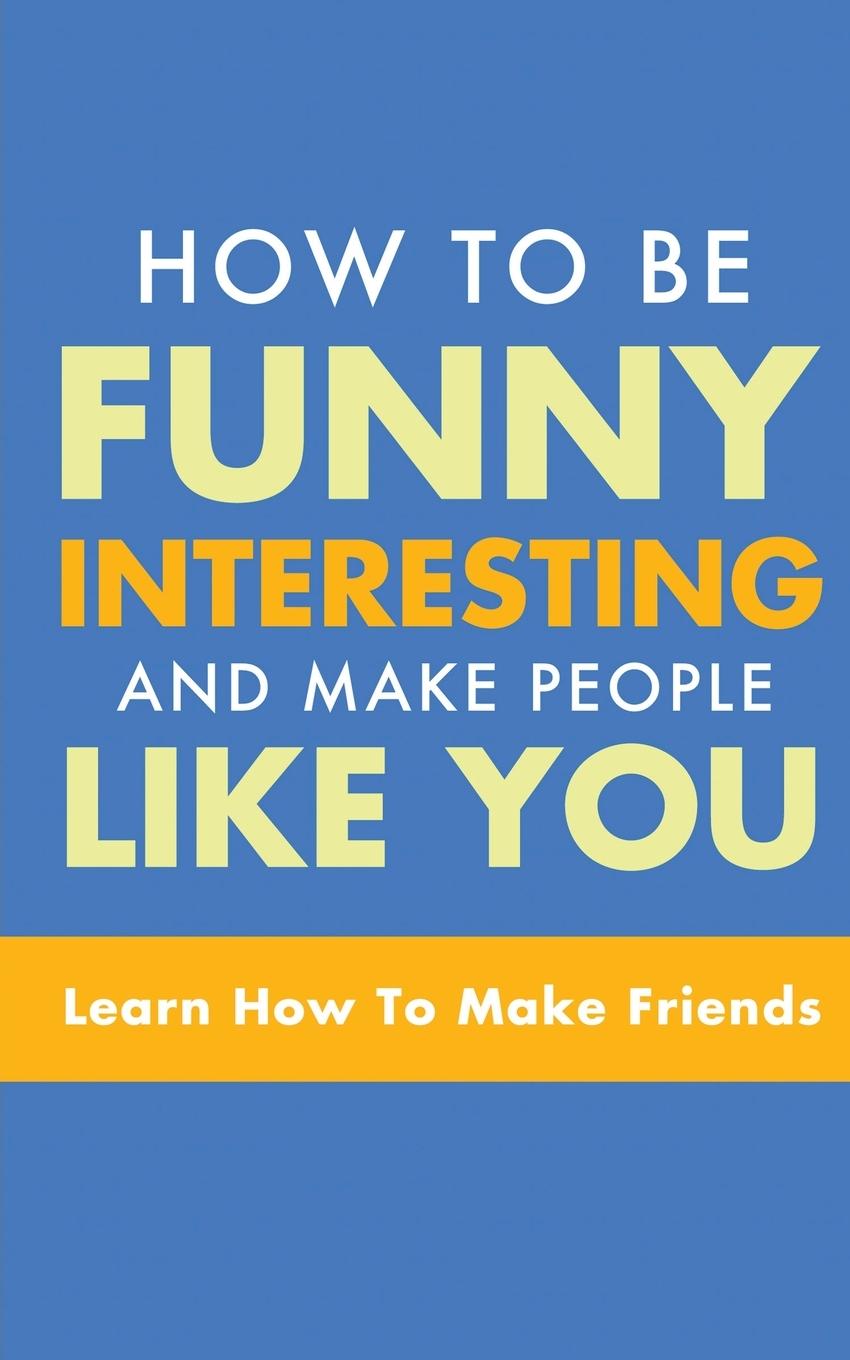 Kniha How to Be Funny, Interesting, and Make People Like You 