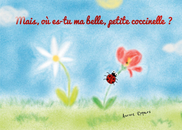 Knjiga Mais, o? es-tu ma belle, petite coccinelle? Ropars