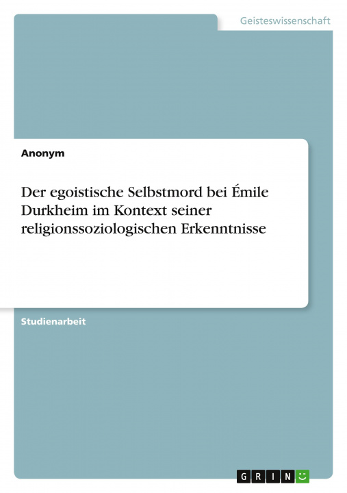 Kniha Der egoistische Selbstmord bei Émile Durkheim im Kontext seiner religionssoziologischen Erkenntnisse 