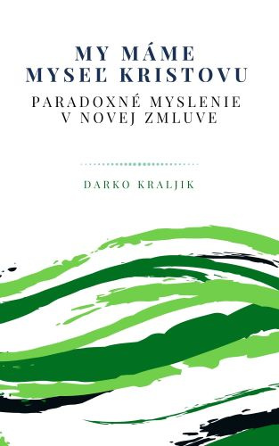 Książka My máme myseľ Kristovu Darko Kraljik