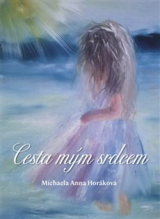 Könyv Cesta mým srdcem Michaela Anna Horáková