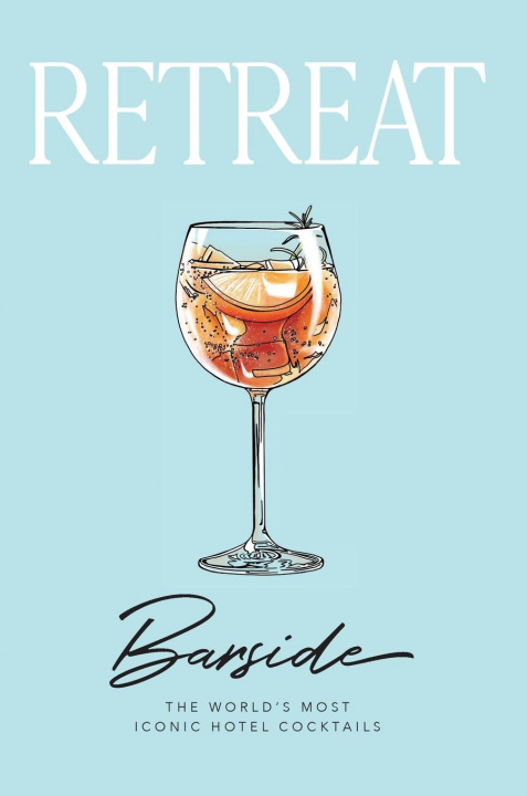 Knjiga Barside: The World's Most Iconic Hotel Cocktails Retreat Magazine