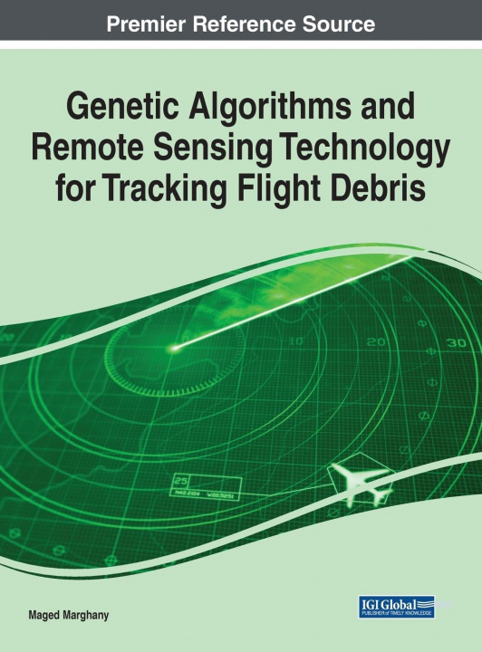 Knjiga Genetic Algorithms and Remote Sensing Technology for Tracking Flight Debris Maged Marghany