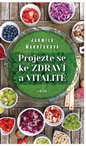 Kniha Projezte se ke zdraví a vitalitě Jarmila Mandžuková
