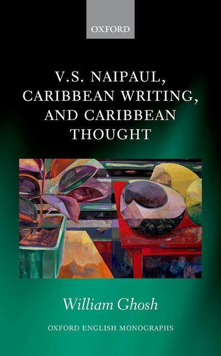 Carte V.S. Naipaul, Caribbean Writing, and Caribbean Thought GHOSH WILLIAM