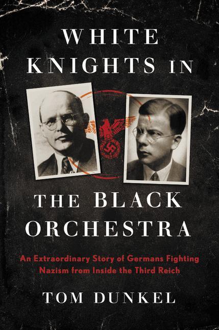 Книга White Knights in the Black Orchestra: The Extraordinary Story of the Germans Who Resisted Hitler 