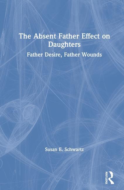 Książka Absent Father Effect on Daughters Susan E. Schwartz