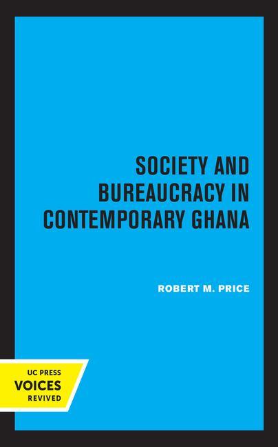 Kniha Society and Bureaucracy in Contemporary Ghana Robert M. Price