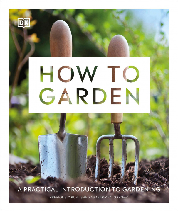 Kniha How to Garden, New Edition: A Practical Introduction to Gardening 