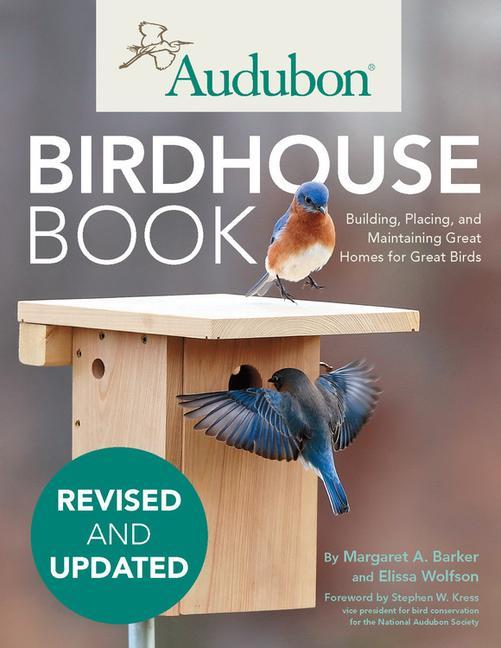 Книга Audubon Birdhouse Book, Revised and Updated: Building, Placing, and Maintaining Great Homes for Great Birds Elissa Wolfson