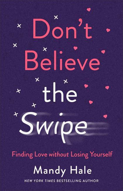 Carte Don`t Believe the Swipe - Finding Love without Losing Yourself 