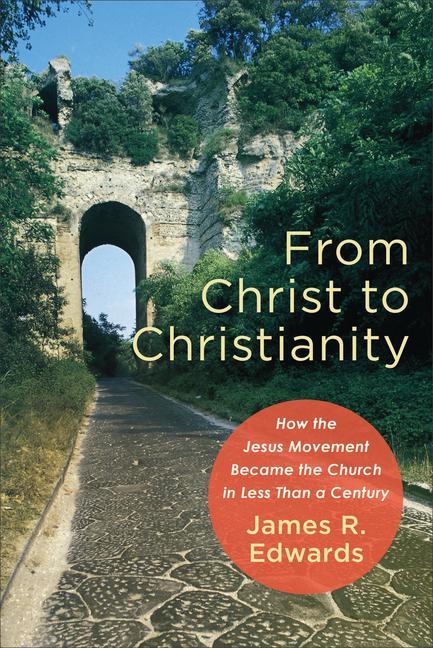 Kniha From Christ to Christianity - How the Jesus Movement Became the Church in Less Than a Century 