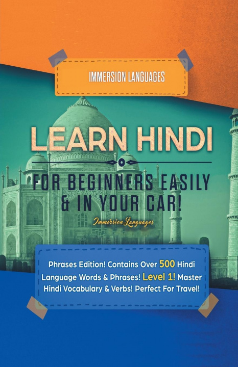 Kniha Learn Hindi for Beginners Easily & in Your Car! Phrases Edition! Contains over 500 Hindi Language Words & Phrases! Level 1! Master Hindi Vocabulary & 