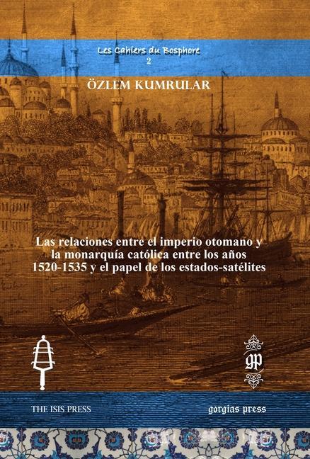 Könyv Las relaciones entre el imperio otomano y la monarquia catolica entre los anos 1520-1535 y el papel de los estados-satelites 