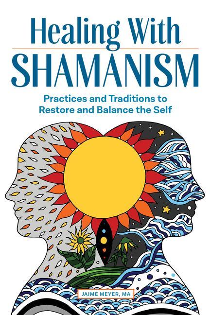 Kniha Healing with Shamanism: Practices and Traditions to Restore and Balance the Self 