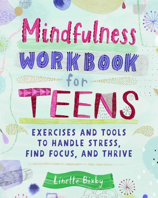Kniha Mindfulness Workbook for Teens: Exercises and Tools to Handle Stress, Find Focus, and Thrive 