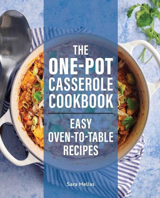 Kniha The One-Pot Casserole Cookbook: Easy Oven-To-Table Recipes 