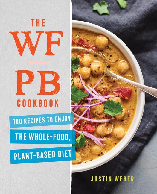 Libro The Wfpb Cookbook: 100 Recipes to Enjoy the Whole-Food, Plant-Based Diet 