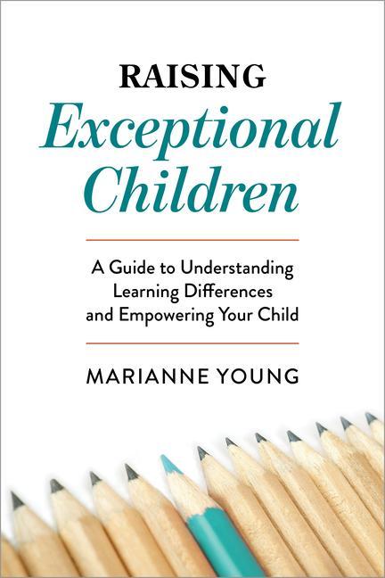 Knjiga Raising Exceptional Children: A Guide to Understanding Learning Differences and Empowering Your Child Marianne Young