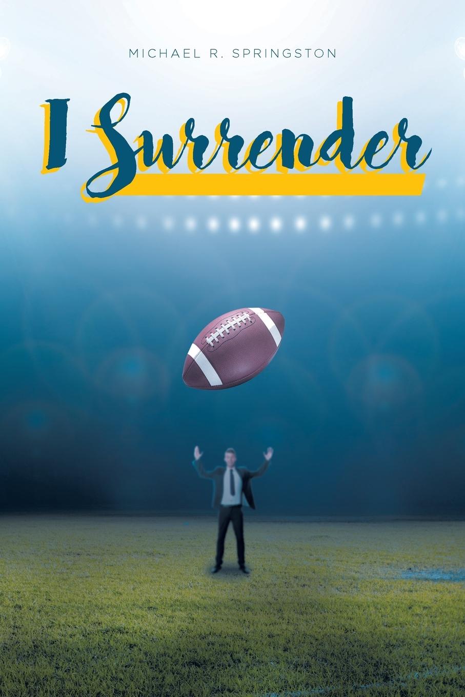 Knjiga I Surrender Springston Michael R. Springston