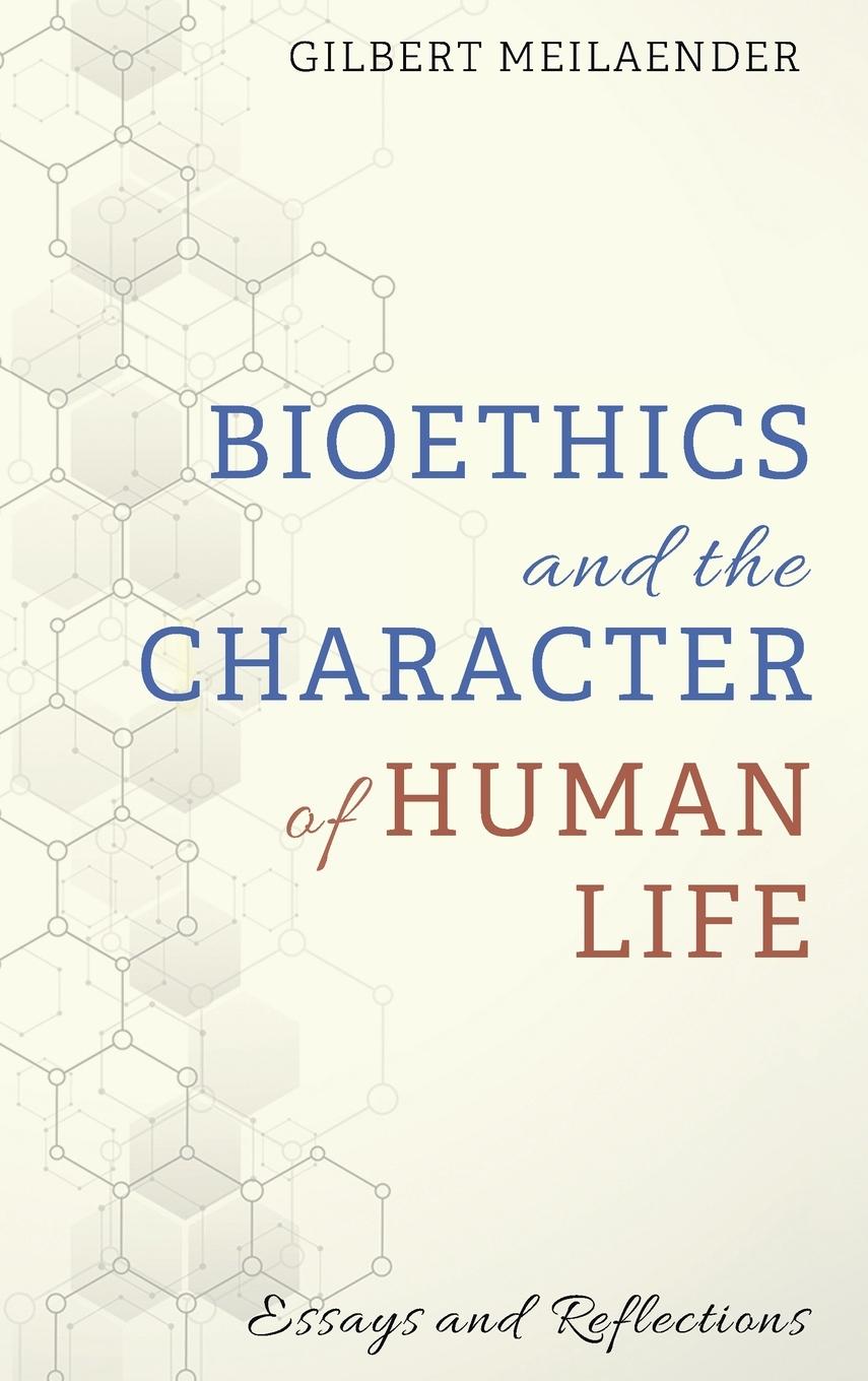 Knjiga Bioethics and the Character of Human Life Gilbert Meilaender