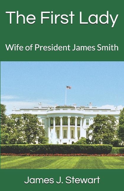Libro The First Lady: Wife of President James Smith James J. Stewart