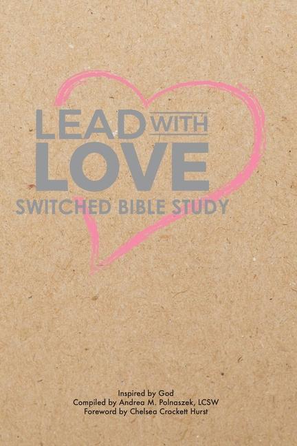 Книга Lead with Love: Switched Bible Study Chelsea Crockett Hurst