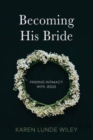 Kniha Becoming His Bride: Finding Intimacy with Jesus Arlyn Lawrence