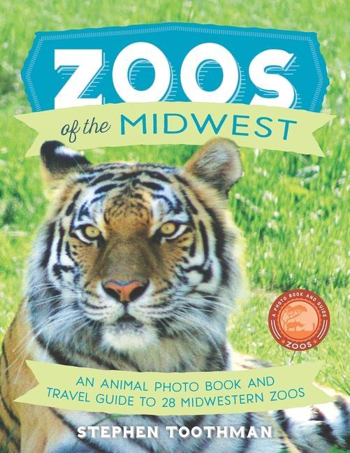 Carte Zoos of the Midwest: A Travel Guide of 28 Midwestern Zoos and Photo Book of Their Animals Stephen Toothman