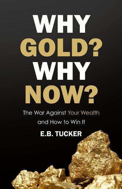 Kniha Why Gold? Why Now?: The War Against Your Wealth and How to Win It 
