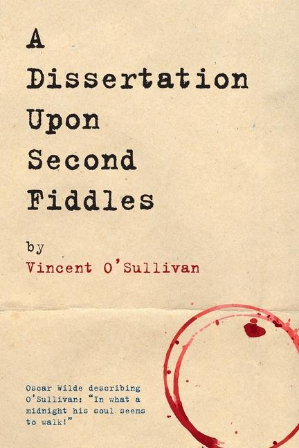 Knjiga Dissertation Upon Second Fiddles Vincent O'Sullivan