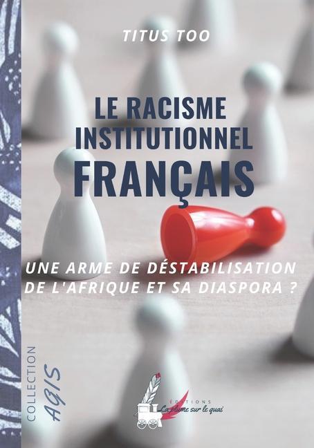 Buch Le racisme institutionnel français: une arme de déstabilisation de l'Afrique et sa diaspora? 