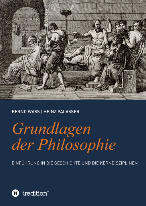 Kniha Grundlagen der Philosophie: Einführung in die Geschichte und die Kerndisziplinen Bernd Waß
