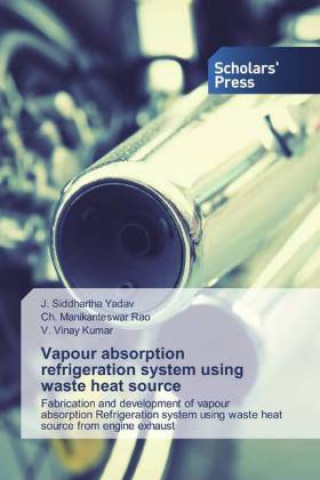 Knjiga Vapour absorption refrigeration system using waste heat source Ch. Manikanteswar Rao