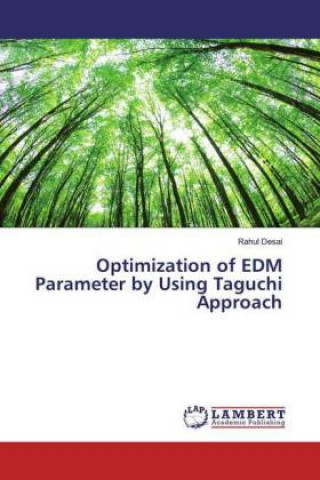 Knjiga Optimization of EDM Parameter by Using Taguchi Approach Rahul Desai