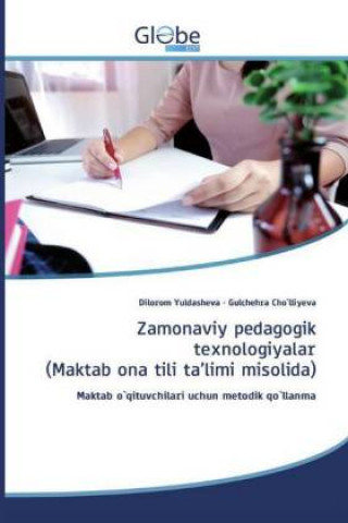Kniha Zamonaviy pedagogik texnologiyalar (Maktab ona tili ta'limi misolida) Gulchehra Cho`lliyeva