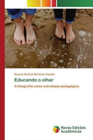 Knjiga Educando o olhar Rosana Donizeti Martinho Gazotto