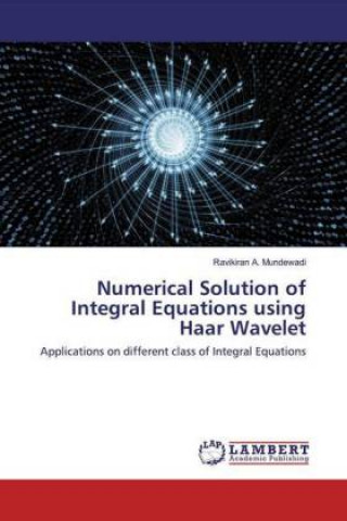 Knjiga Numerical Solution of Integral Equations using Haar Wavelet Ravikiran A. Mundewadi