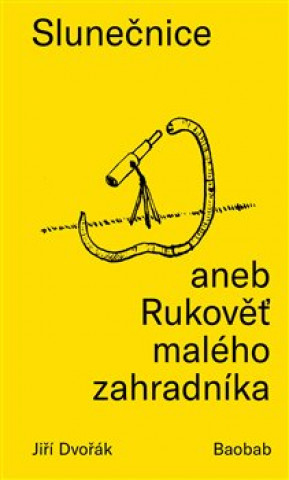 Книга Slunečnice aneb Rukověť malého zahradníka Jiří Dvořák