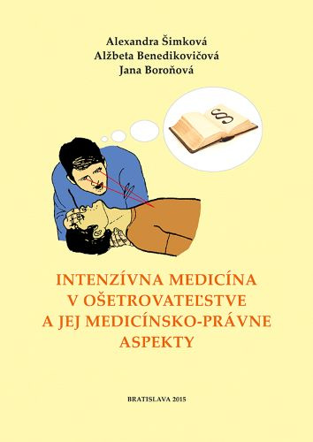 Kniha Intenzívna medicína v ošetrovateľstve a jej medicínsko-právne aspekty Alexandra Šimková; Alžbeta Benedikovičová; Jana Boroňová