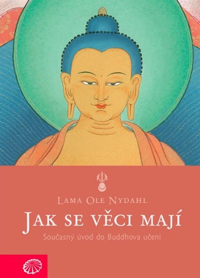 Könyv Jak se věci mají - Současný úvod do Buddhova učení Nydahl Lama Ole