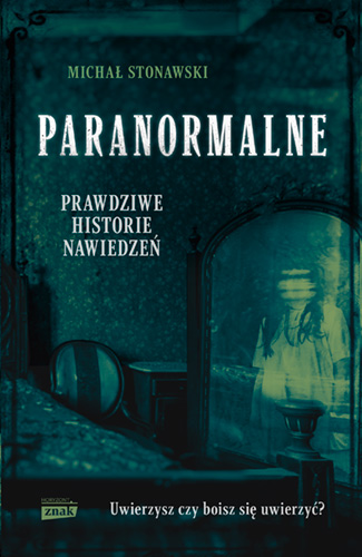 Kniha Paranormalne. Prawdziwe historie nawiedzeń Michał Stonawski