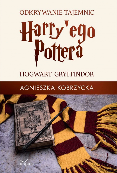Kniha Odkrywanie tajemnic Harry'ego Pottera. Hogwart. Gryffindor Agnieszka Kobrzycka