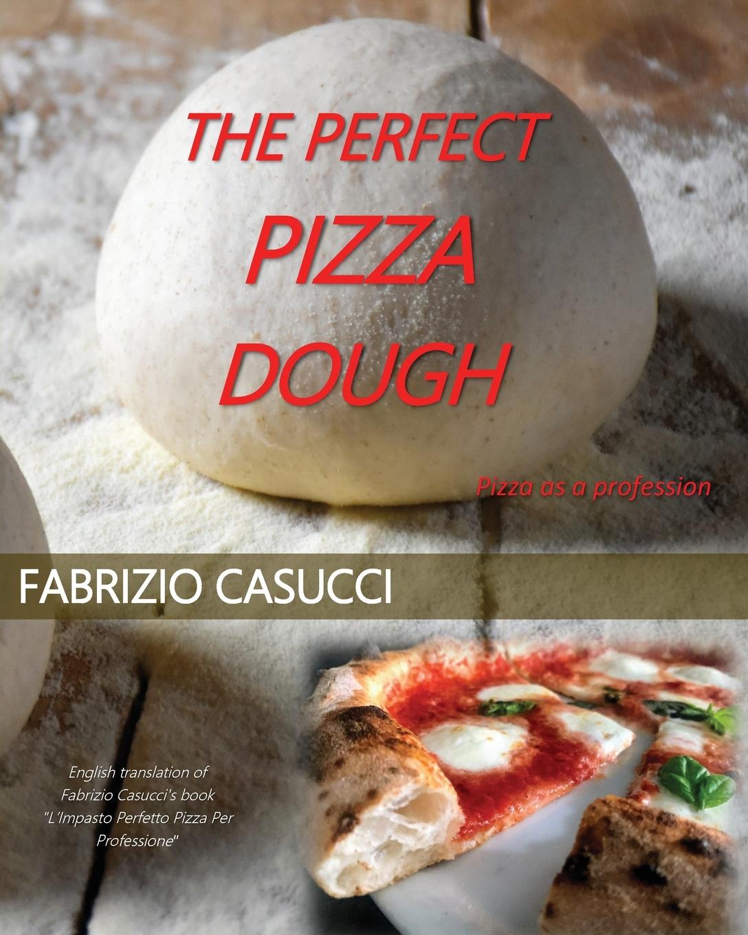 Könyv Perfect Pizza Dough Pizza as a Profession Fabrizio Casucci