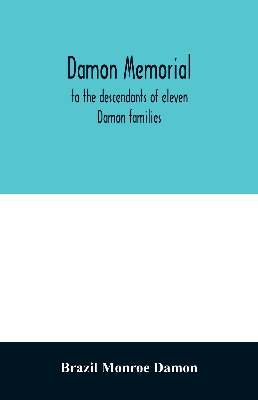 Kniha Damon memorial; to the descendants of eleven Damon families, who were children of Samuel Damon, who came from Scituate Massachusetts, to spring field 